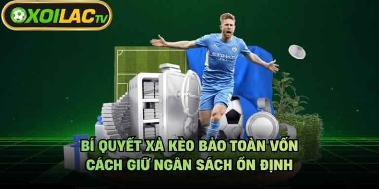 Bí Quyết Xả Kèo Bảo Toàn Vốn - Cách Giữ Ngân Sách Ổn Định