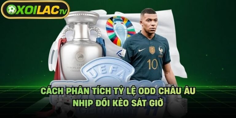 Cách Phân Tích Tỷ Lệ Odd Châu Âu - Nhịp Đổi Kèo Sát Giờ