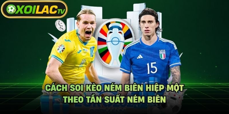 Cách Soi Kèo Ném Biên Hiệp Một – Theo Tần Suất Ném Biên