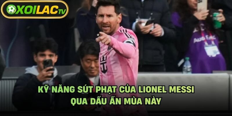 Kỹ Năng Sút Phạt Của Lionel Messi – Qua Dấu Ấn Mùa Này