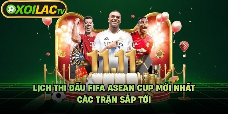 Lịch Thi Đấu FIFA Asean Cup Mới Nhất – Các Trận Sắp Tới