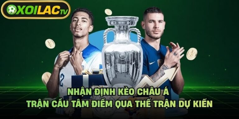 Nhận Định Kèo Châu Á Trận Cầu Tâm Điểm Qua Thế Trận Dự Kiến