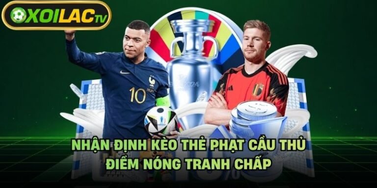 Nhận Định Kèo Thẻ Phạt Cầu Thủ - Điểm Nóng Tranh Chấp