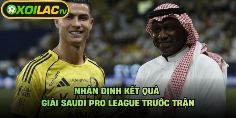 Nhận Định Kết Quả Giải Saudi Pro League Trước Trận