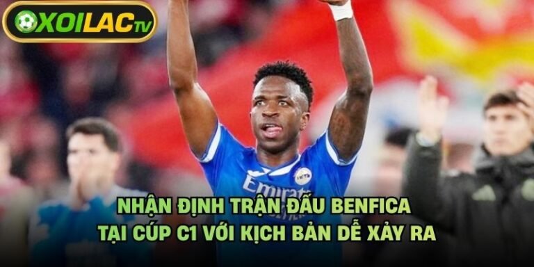 Nhận Định Trận Đấu Benfica Tại Cúp C1 Với Kịch Bản Dễ Xảy Ra