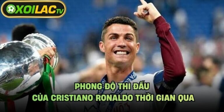 Phong Độ Thi Đấu Của Cristiano Ronaldo Thời Gian Qua