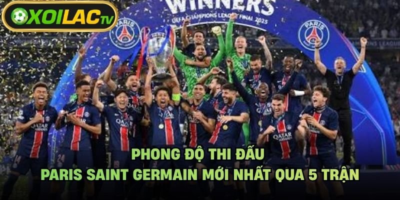 Phong Độ Thi Đấu Paris Saint Germain Mới Nhất Qua 5 Trận