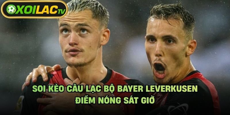 Soi Kèo Câu Lạc Bộ Bayer Leverkusen – Điểm Nóng Sát Giờ