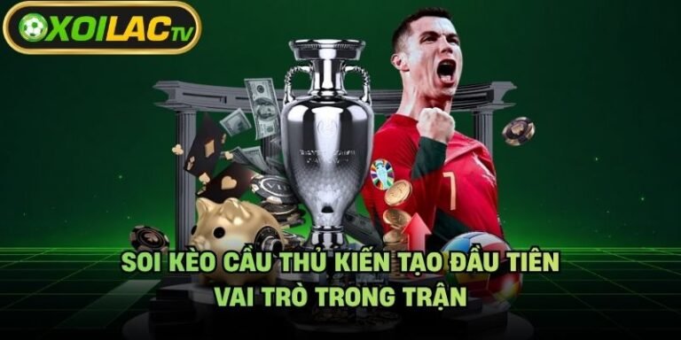 Soi Kèo Cầu Thủ Kiến Tạo Đầu Tiên - Vai Trò Trong Trận