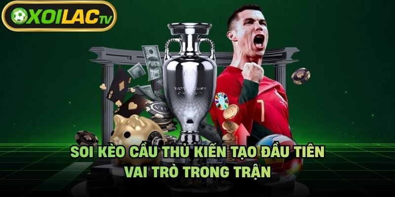 Soi Kèo Cầu Thủ Kiến Tạo Đầu Tiên – Vai Trò Trong Trận
