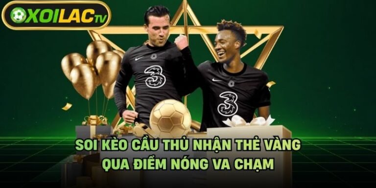 Soi Kèo Cầu Thủ Nhận Thẻ Vàng - Qua Điểm Nóng Va Chạm