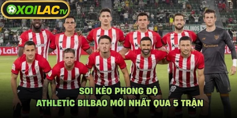 Soi Kèo Phong Độ Athletic Bilbao Mới Nhất Qua 5 Trận