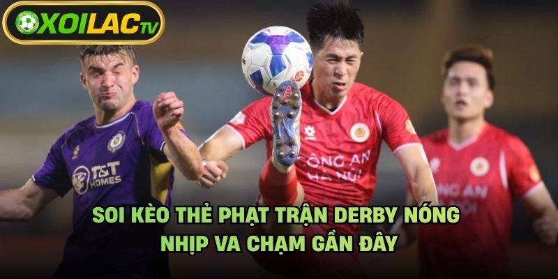 Soi Kèo Thẻ Phạt Trận Derby Nóng – Nhịp Va Chạm Gần Đây