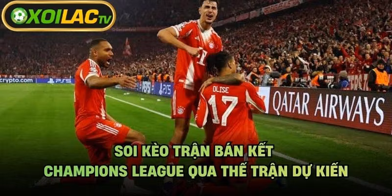 Soi Kèo Trận Bán Kết Champions League Qua Thế Trận Dự Kiến