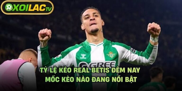 Tỷ Lệ Kèo Real Betis Đêm Nay - Mốc Kèo Nào Đang Nổi Bật